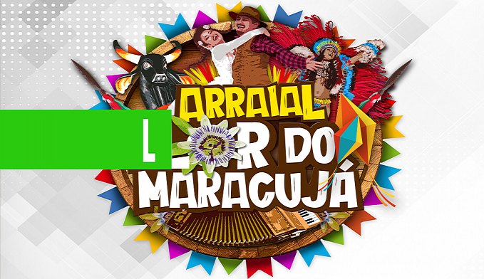 ARRAIAL FLOR DO MARACUJÁ SERÁ LANÇADO OFICIALMENTE NESTE DOMINGO (2), EM PORTO VELHO - News Rondônia