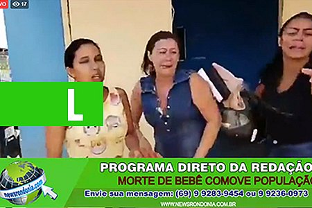 DIRETO DA REDAÇÃO: MORTE DE BEBÊ COMOVE POPULAÇÃO - News Rondônia