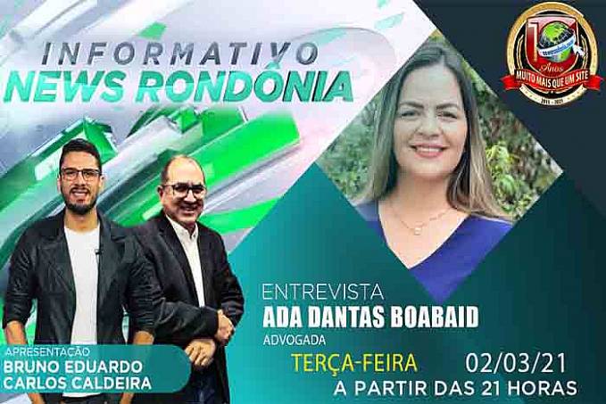 Advogada Ada Dantas Boabaid é a entrevistada do programa Informativo News Rondônia desta terça-feira (02) - News Rondônia
