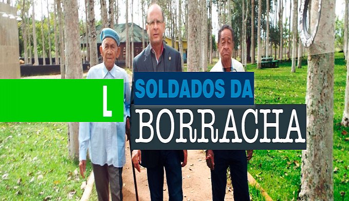 DEPOIS DE 70 ANOS, SOLDADOS DA BORRACHA PODEM TER DIREITOS RECONHECIDOS NO GOVERNO BOLSONARO - News Rondônia
