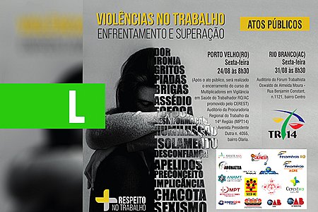 VIOLÊNCIAS NO TRABALHO É TEMA DE ATOS PÚBLICOS QUE A JUSTIÇA DO TRABALHO REALIZARÁ EM RO E AC - News Rondônia