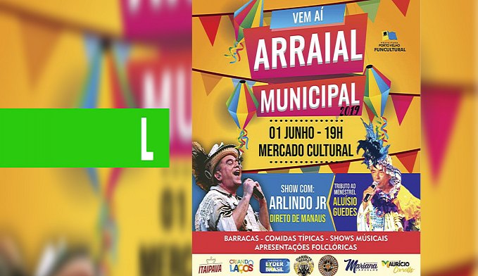 PREFEITURA DE PORTO VELHO REALIZA 3º ARRAIAL MUNICIPAL NO MERCADO CULTURAL - News Rondônia