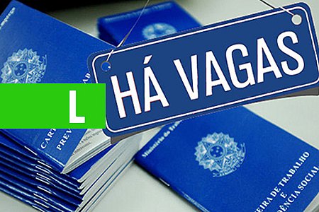 SINE MUNICIPAL DIVULGA VAGAS DE EMPREGO PARA TERÇA-FEIRA (24/07/2018) - News Rondônia