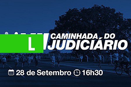 A 7ª CAMINHADA DO JUDICIÁRIO SERÁ NESTA SEXTA - News Rondônia