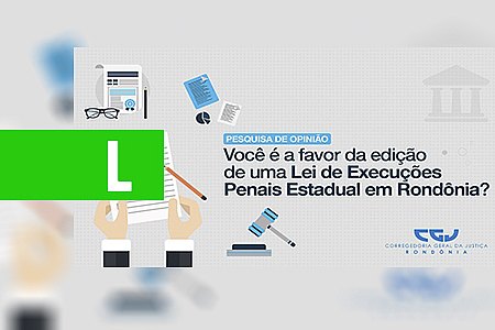 CONSULTA PÚBLICA SOBRE EDIÇÃO DE LEI DE EXECUÇÃO PENAL PARA RO TEM 70% DE 'SIM' - News Rondônia