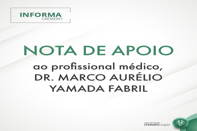 Nota de Apoio ao profissional médico, Dr. Marco Aurelio Yamada Fabril - News Rondônia
