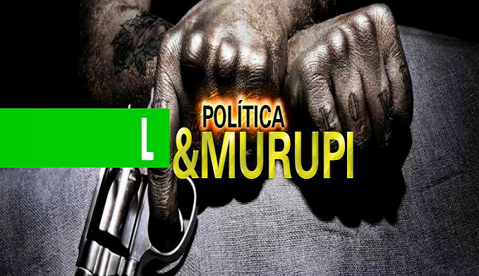 POLÍTICA & MURUPI: PONDO AS BARBAS DE MOLHO - News Rondônia