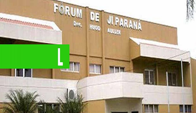 NOVO FÓRUM DE JI-PARANÁ BENEFICIARÁ POPULAÇÃO - News Rondônia