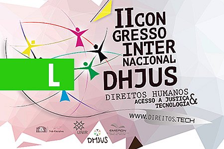 EMERON ABRE INSCRIÇÕES PARA CONGRESSO INTERNACIONAL DO MESTRADO EM DIREITOS HUMANOS E JUSTIÇA - News Rondônia