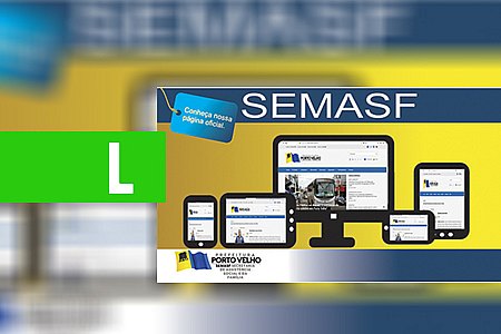 TRANSPARÊNCIA - SECRETARIA MUNICIPAL DE ASSISTÊNCIA SOCIAL E FAMÍLIA TEM NOVO PORTAL - News Rondônia