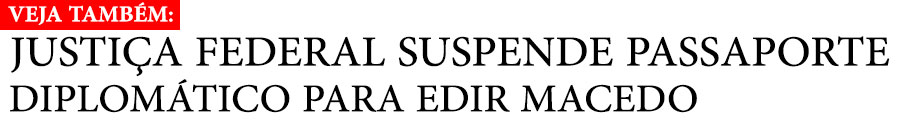 E A BRIGA CONTINUA: BOLSONARO DIZ QUE VAI MANTER PASSAPORTE DIPLOMÁTICO DE EDIR MACEDO - News Rondônia