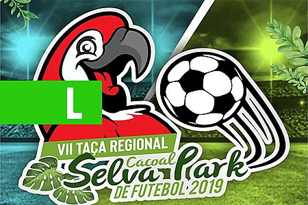 ABERTURA DA 7ª TAÇA REGIONAL CACOAL SELVA PARK DE FUTEBOL SERÁ NESTE SÁBADO, 23, EM ESPIGÃO D'OESTE - News Rondônia