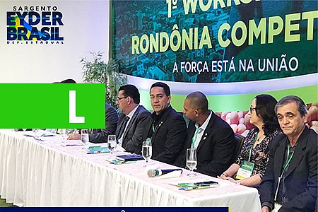 DEPUTADO EYDER BRASIL PARTICIPA DO 1º WORKSHOP 'RONDÔNIA COMPETITIVA' - News Rondônia
