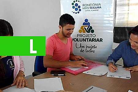 SESDEC ABRE INSCRIÇÃO PARA 50 VAGAS DE SERVIÇO VOLUNTÁRIO NO PROJETO VOLUNTARIAR - News Rondônia