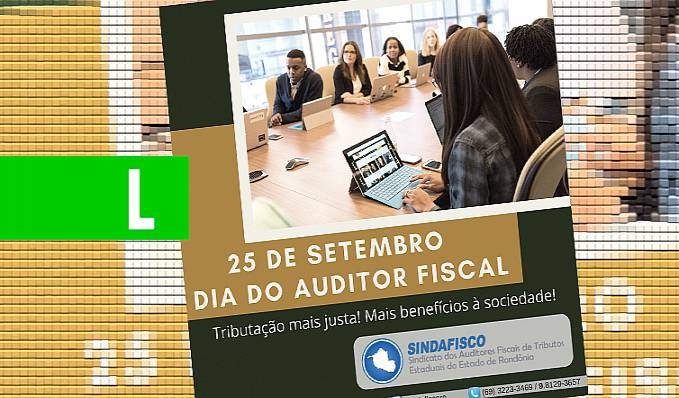 25 de setembro - Parabéns a todos os auditores fiscais - News Rondônia