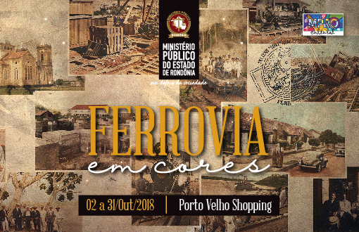 MINISTÉRIO PÚBLICO DE RONDÔNIA PROMOVE EXPOSIÇÃO CULTURAL INTITULADA FERROVIA EM CORES - News Rondônia
