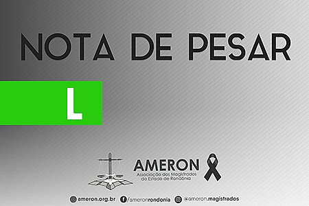 NOTA PÚBLICA DE PESAR DA ASSOCIAÇÃO DOS MAGISTRADOS DO ESTADO DE RONDÔNIA - News Rondônia