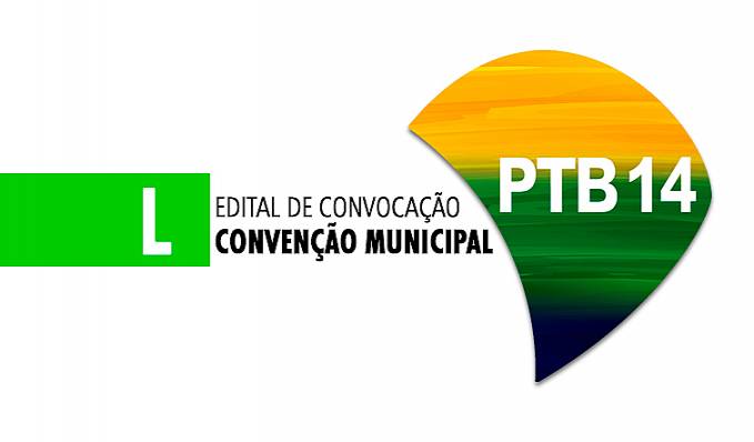 Partido Trabalhista Brasileiro  PTB: Edital de convocação para convenção municipal eleitoral-Porto Velho-RO - News Rondônia