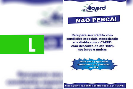 CAERD REALIZA CAMPANHA PARA RECUPERAÇÃO DE CRÉDITO JUNTO AOS SEUS CONSUMIDORES - News Rondônia