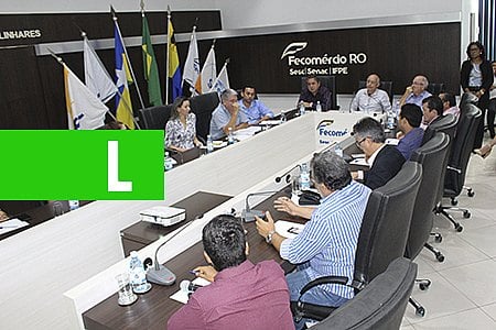 ENTIDADES DISCUTEM DESBUROCRATIZAÇÃO PARA AS EMPRESAS COM JUCER E SEMFAZ, NA FECOMÉRCIO-RO - News Rondônia