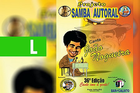 SAMBA AUTORAL HOMENAGEIA JOÃO NOGUEIRA NESTE SÁBADO - News Rondônia