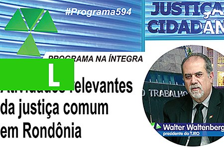 PRESIDENTE DO TJRO DESTACA AÇÕES DA JUSTIÇA ESTADUAL EM ENTREVISTA AO JUSTIÇA & CIDADANIA - News Rondônia