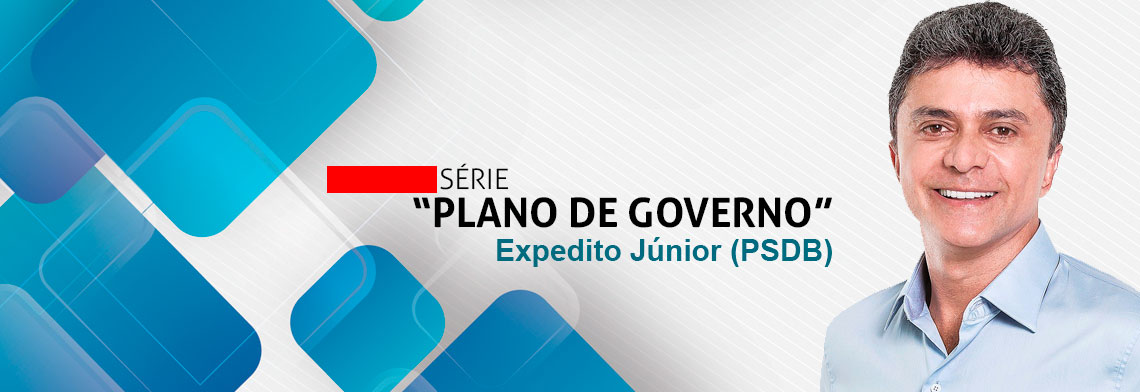 SÉRIE 'PLANO DE GOVERNO'; CONHEÇA AS PROPOSTAS DE EXPEDITO JÚNIOR - News Rondônia