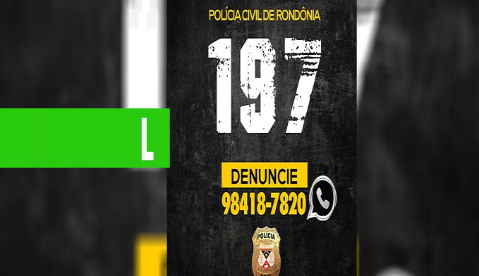 POLÍCIA CIVIL JÁ RECEBEU MAIS DE 700 DENÚNCIAS ANÔNIMAS PELO 197 - News Rondônia