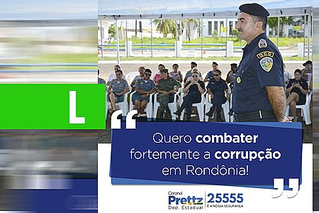 CORONEL PRETTZ VAI COMBATER À CORRUPÇÃO COM MEDIDAS MAIS RÍGIDAS - News Rondônia