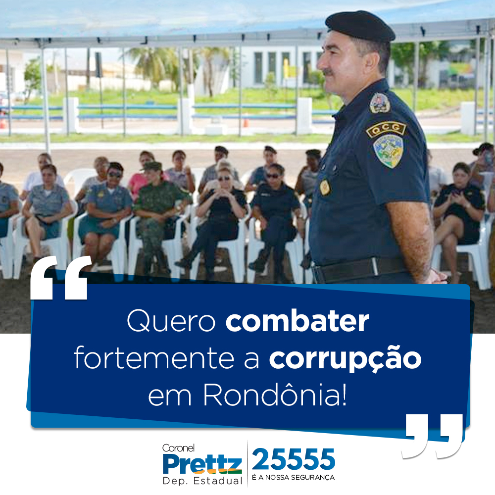 CORONEL PRETTZ VAI COMBATER À CORRUPÇÃO COM MEDIDAS MAIS RÍGIDAS - News Rondônia