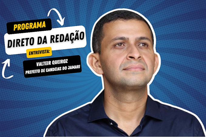 Programa Direto da Redação entrevista: Valteir Queiroz - prefeito de Candeias do Jamari - News Rondônia