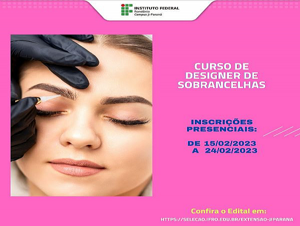 IFRO: Campus Ji-Paraná oferta 50 vagas em curso presencial de designer de sobrancelhas - News Rondônia