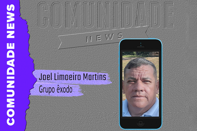 COMUNIDADE NEWS ENTREVISTA: Joel Limoeiro Martins | Grupo êxodo - News Rondônia