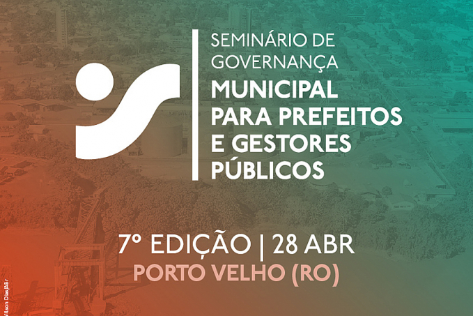 Porto Velho sedia 7° Seminário de Governança Municipal para Prefeitos e Gestores Públicos - News Rondônia