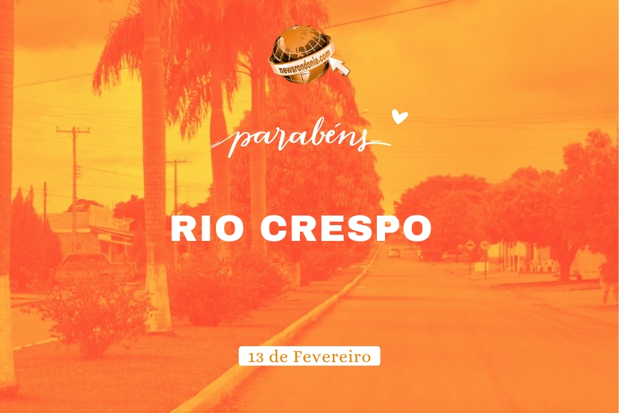 Parabéns Rio Crespo pelos seus 31 anos de emancipação - News Rondônia
