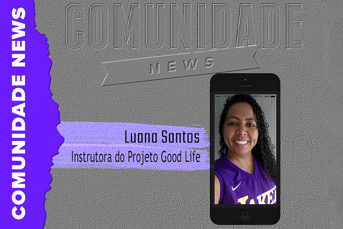 Comunidade News entrevista: Luana Santos | Instrutora do Projeto Good Life - News Rondônia
