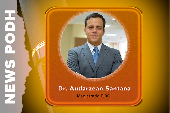 News Podh entrevista: Dr. Audarzean Santana - Magistrado TJ-RO - News Rondônia