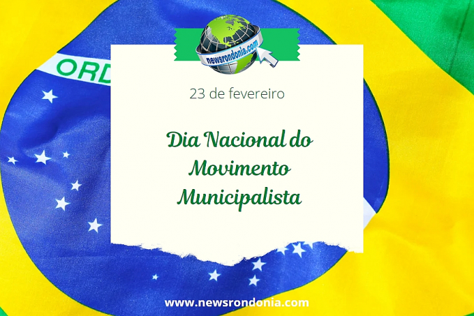 23/02  Dia Nacional do Movimento Municipalista Brasileiro - News Rondônia