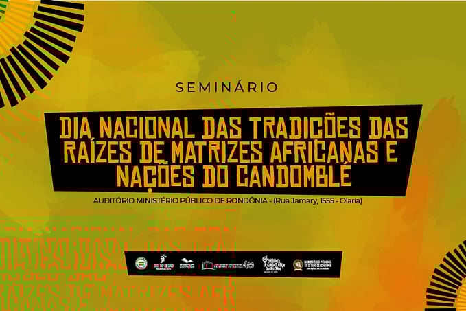 Seminário sobre Dia Nacional das Tradições das Raízes de Matrizes Africanas e Nações do Candomblé será realizado no dia 31 de março, no MPRO - News Rondônia