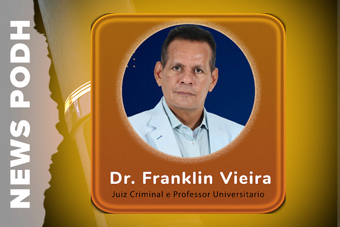 NEWS PODH ENTREVISTA: Dr. Franklin Vieira | Juiz Criminal e Professor Universitario - News Rondônia