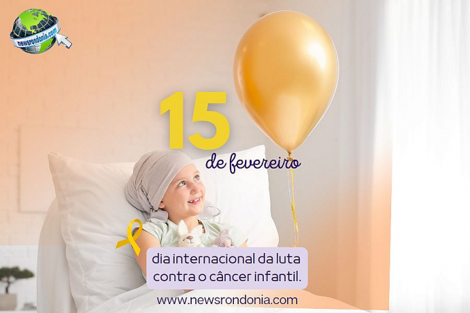 15/02 - Dia Internacional de Luta Contra o Câncer Infantil - News Rondônia