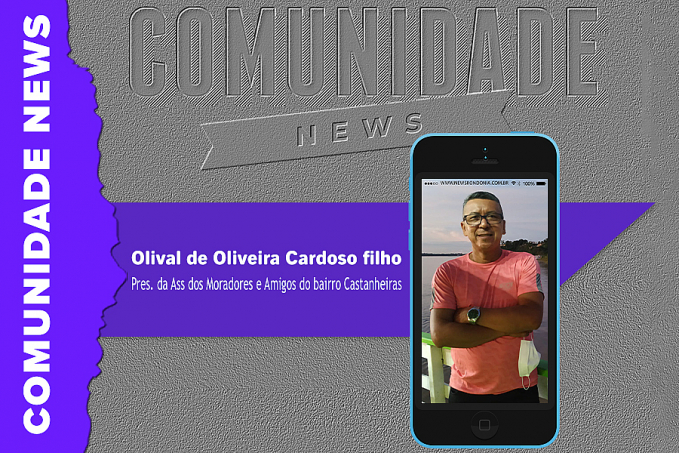 COMUNIDADE NEWS ENTREVISTA: Olival de Oliveira Cardoso Filho | Pres. da Ass dos Moradores e Amigos do bairro Castanheiras - News Rondônia