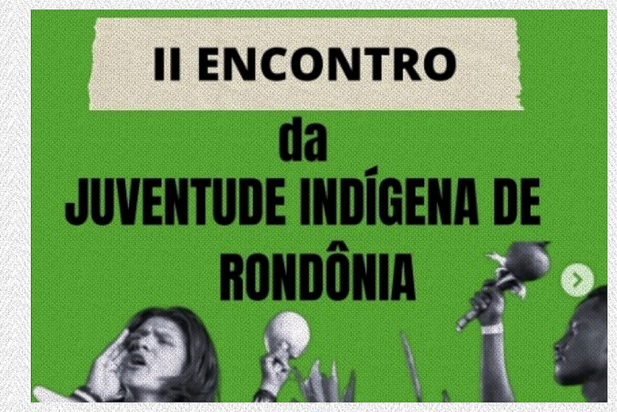 Juventude Indígena prepara mais um encontro para trocar experiências e aprendizados - News Rondônia