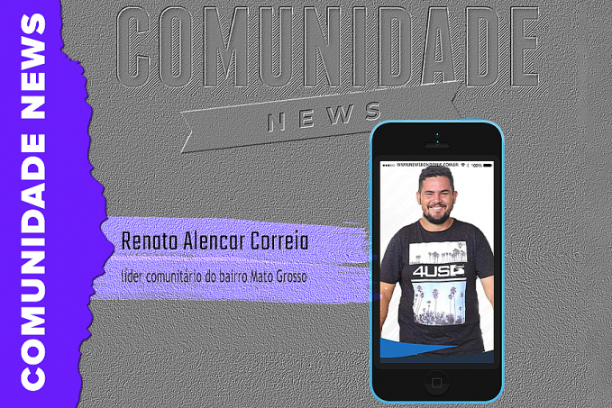 COMUNIDADE NEWS ENTREVISTA: Renato Alencar Correio | Líder comunitário do bairro Mato Grosso - News Rondônia