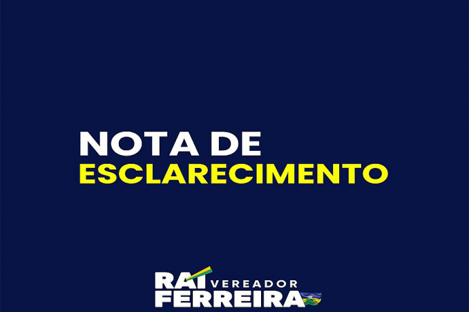 Nota de Esclarecimento do Vereador Raí Ferreira - News Rondônia