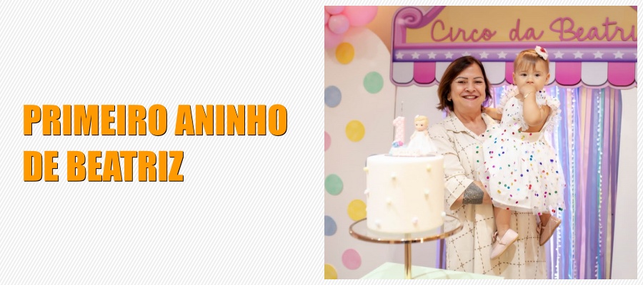 Coluna social Marisa Linhares: primeiro aninho de Beatriz - News Rondônia