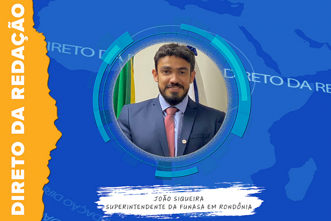 Direto da redação entrevista: João Siqueira | Superintendente da Funasa em Rondônia - News Rondônia