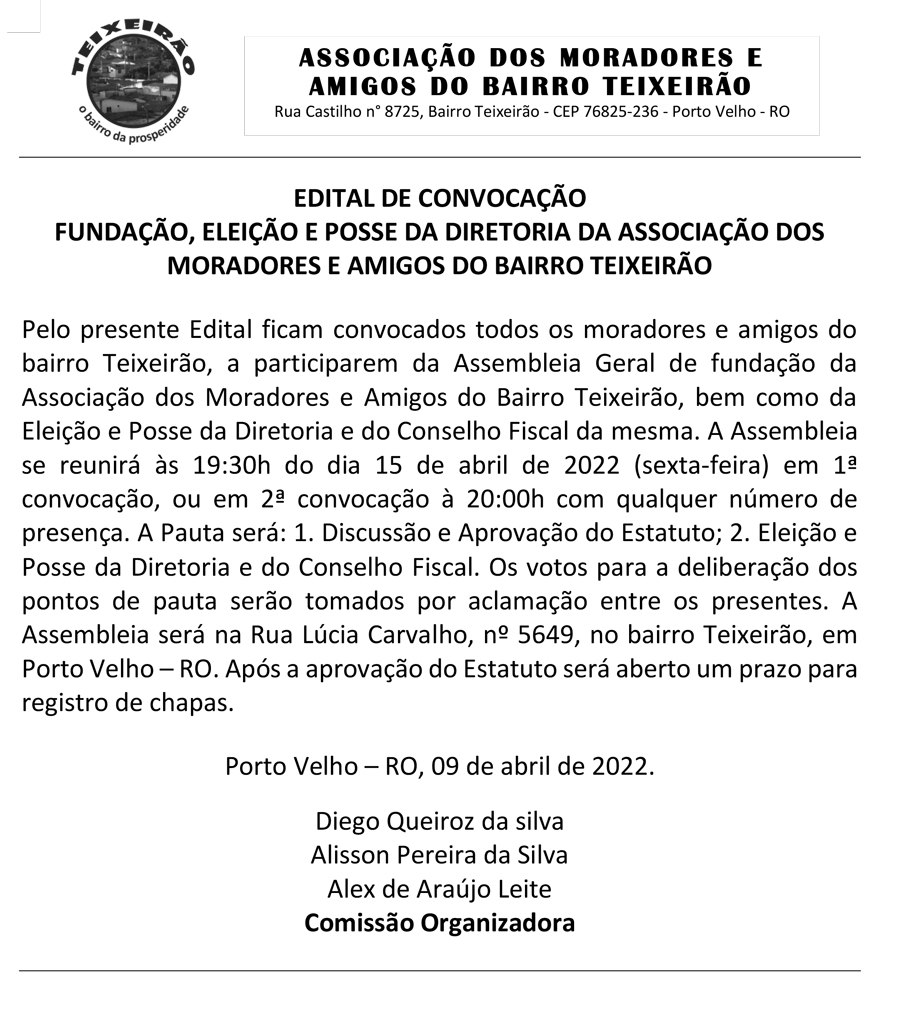 EDITAL DE CONVOCAÇÃO FUNDAÇÃO, ELEIÇÃO E POSSE DA DIRETORIA DA ASSOCIAÇÃO DOS MORADORES E AMIGOS DO BAIRRO TEIXEIRÃO - News Rondônia