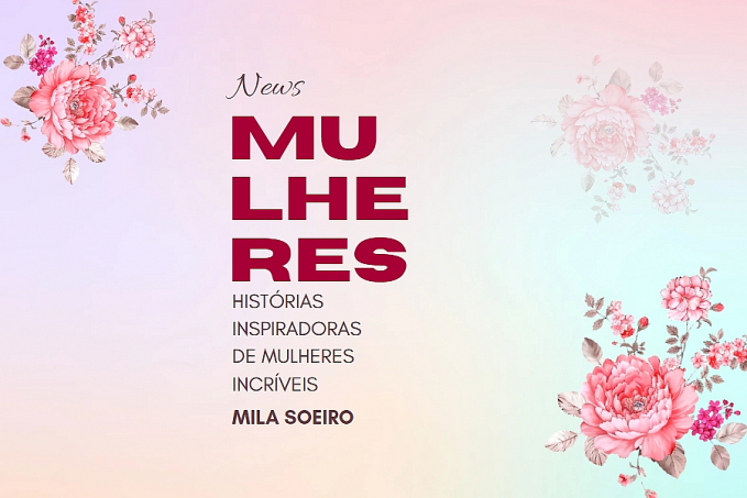 News Mulheres: Histórias inspiradoras de mulheres incríveis  Mila Soeiro - News Rondônia