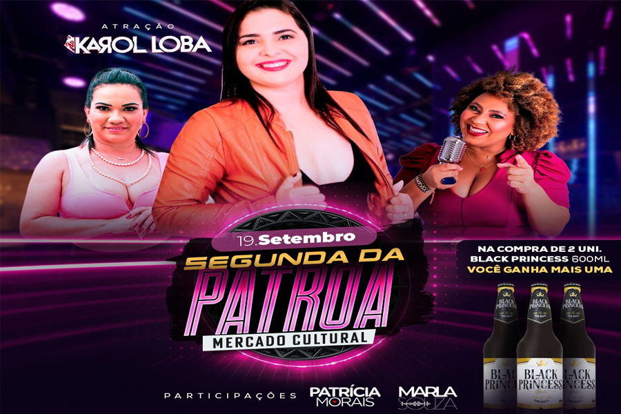 SEGUNDA DA PATROA - Estreia hoje no Mercado Cultural com shows de Karol Loba, Patrícia Morais e Marla Souza - News Rondônia